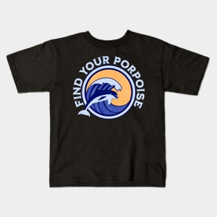 Find Your Porpoise Kids T-Shirt